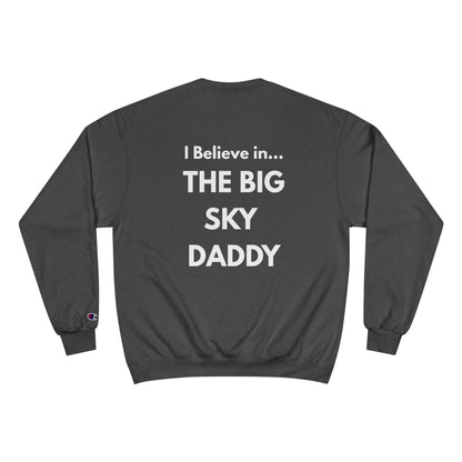 “I Believe in THE BIG SKY DADDY!!!” Champion™ Brand Sweatshirt