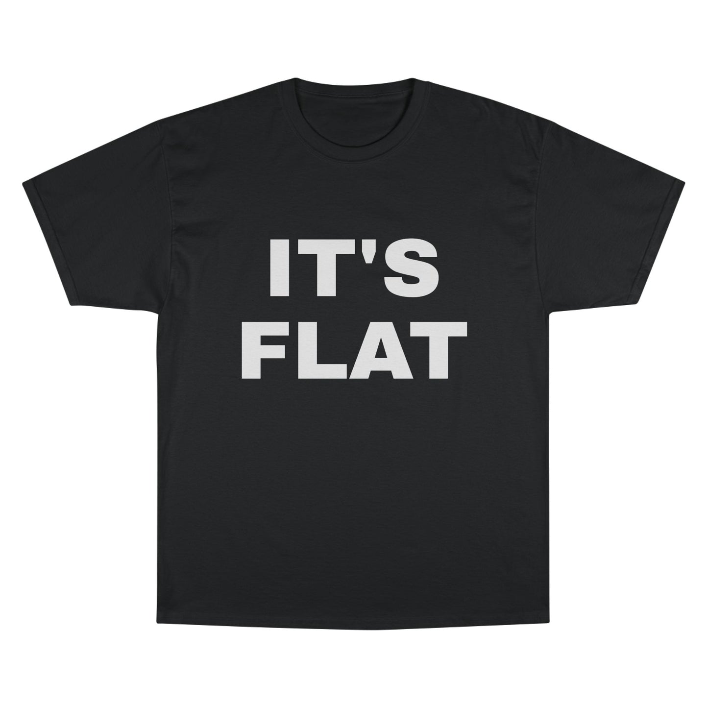 IT'S FLAT ~ Champion T-Shirt