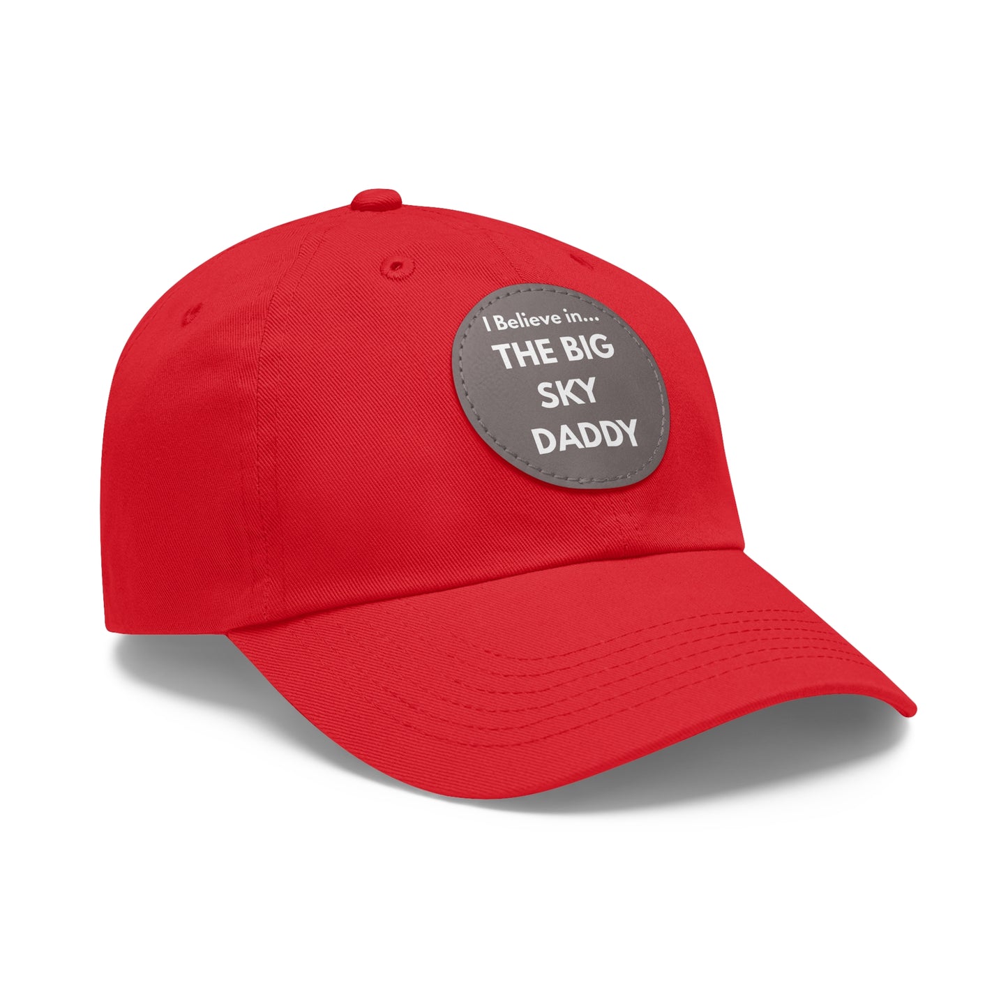 “I Believe in THE BIG SKY DADDY!!!” Leather Patch Dad Hat