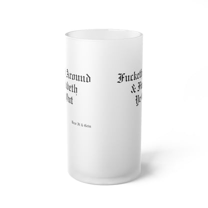 FUCKETH AROUND & FINDETH YE OUT™ — FROSTED GLASS BEER MUG (16 OZ)