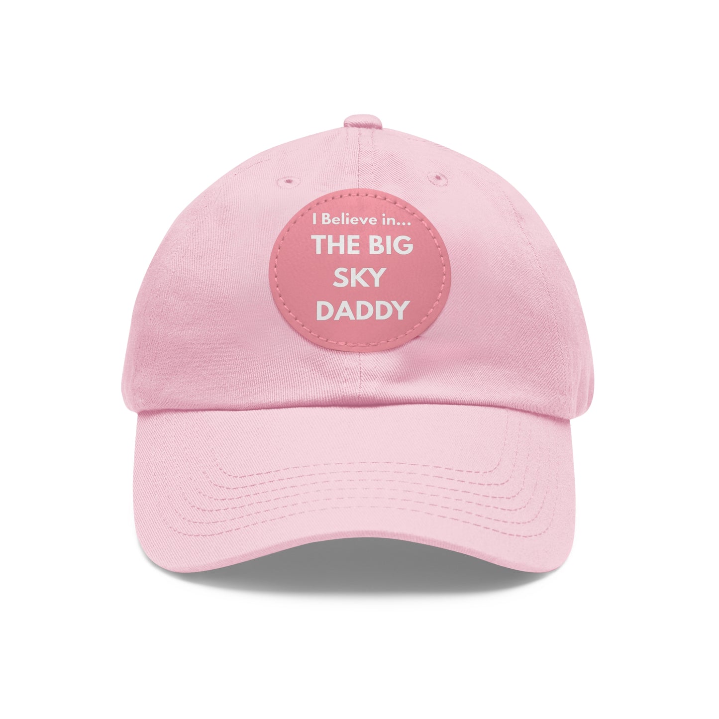 “I Believe in THE BIG SKY DADDY!!!” Leather Patch Dad Hat
