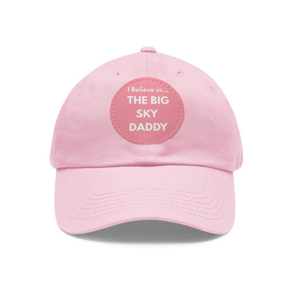 “I Believe in THE BIG SKY DADDY!!!” Leather Patch Dad Hat
