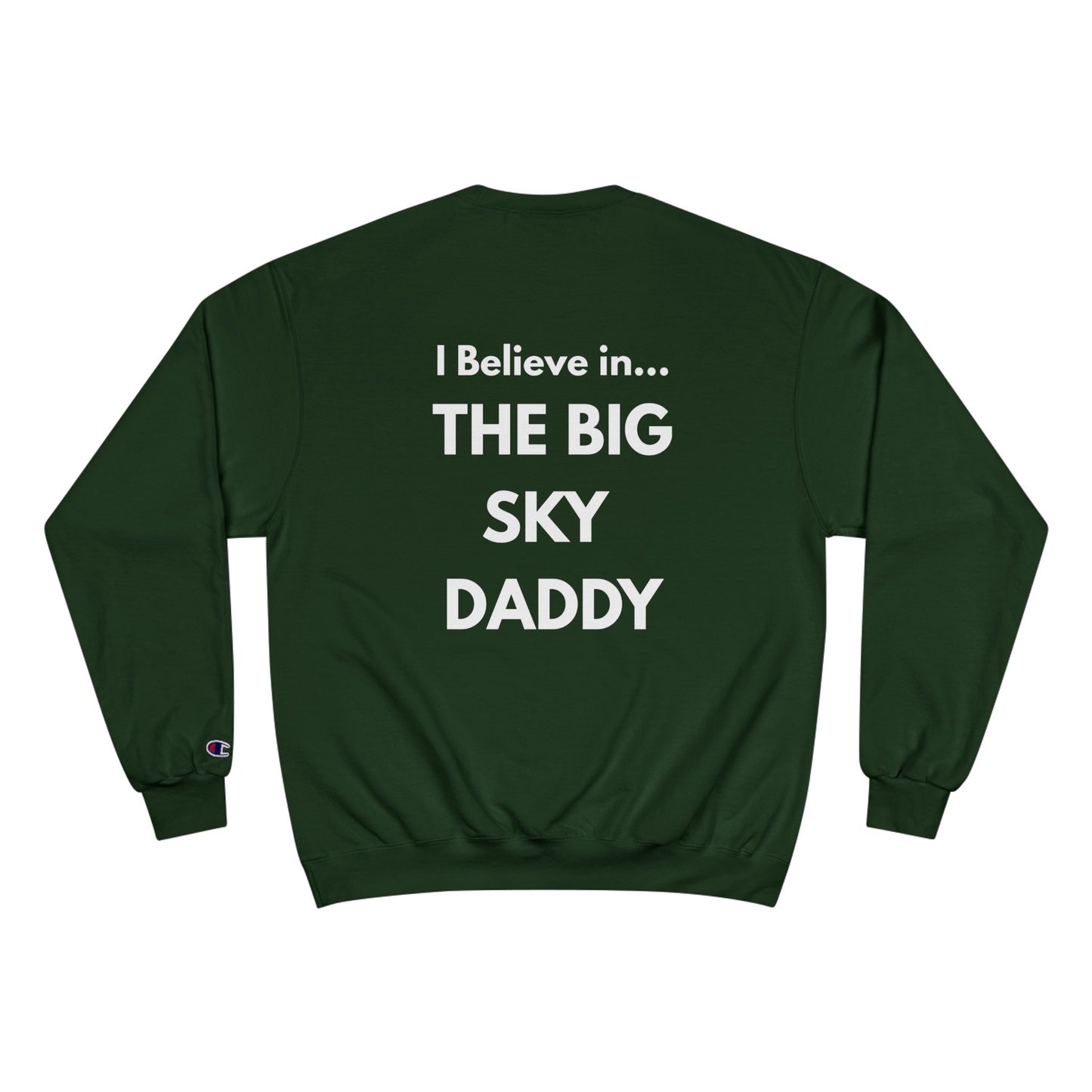 “I Believe in THE BIG SKY DADDY!!!” Champion™ Brand Sweatshirt