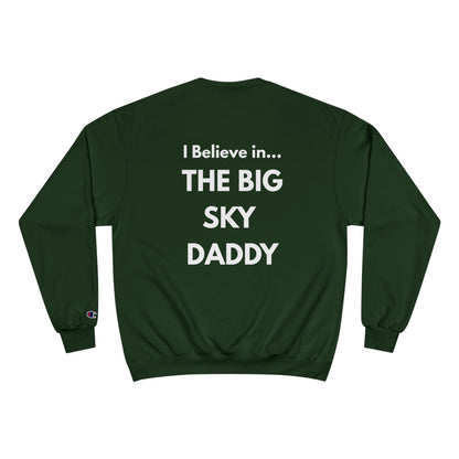 “I Believe in THE BIG SKY DADDY!!!” Champion™ Brand Sweatshirt