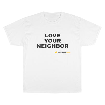 LOVE YOUR NEIGHBOR – Champion® T-Shirt