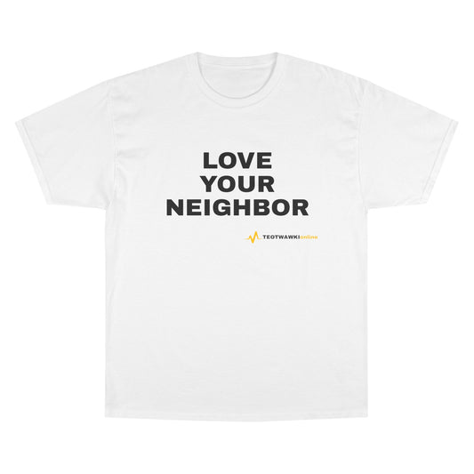 LOVE YOUR NEIGHBOR – Champion® T-Shirt