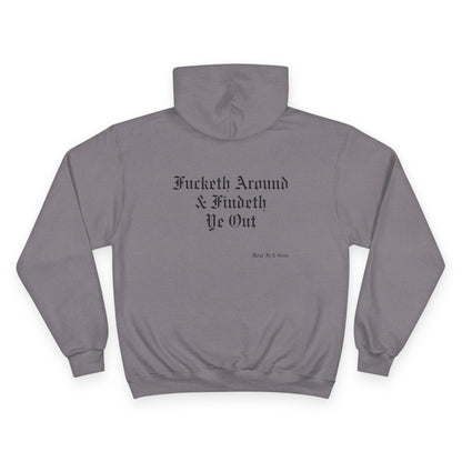 FUCKETH AROUND & FINDETH YE OUT™ — CHAMPION HOODIE