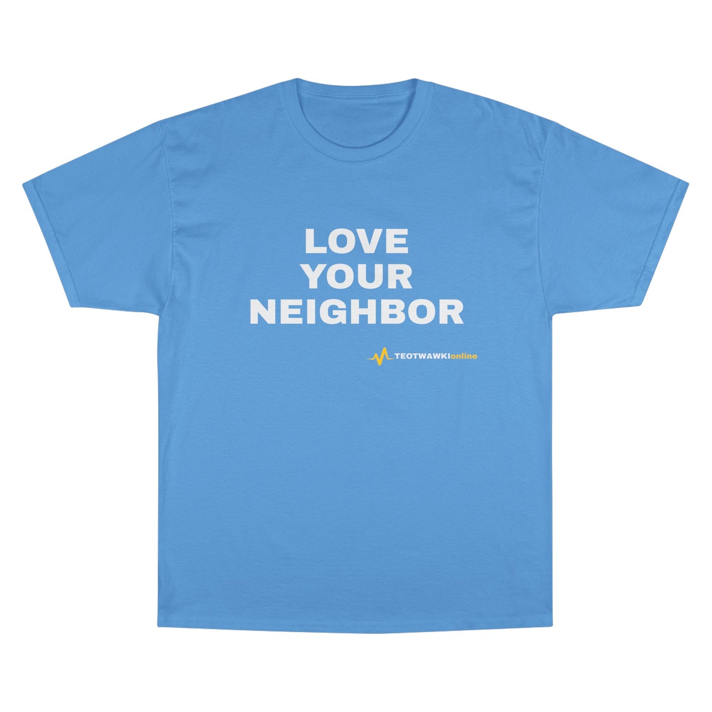LOVE YOUR NEIGHBOR – Champion® T-Shirt