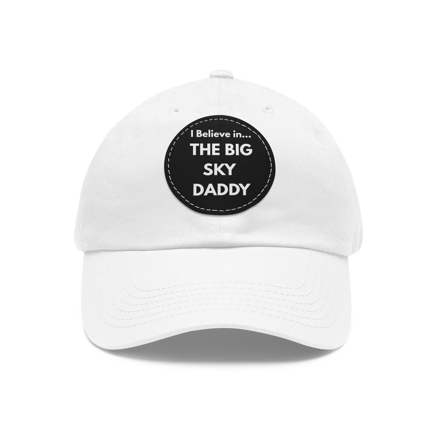 “I Believe in THE BIG SKY DADDY!!!” Leather Patch Dad Hat