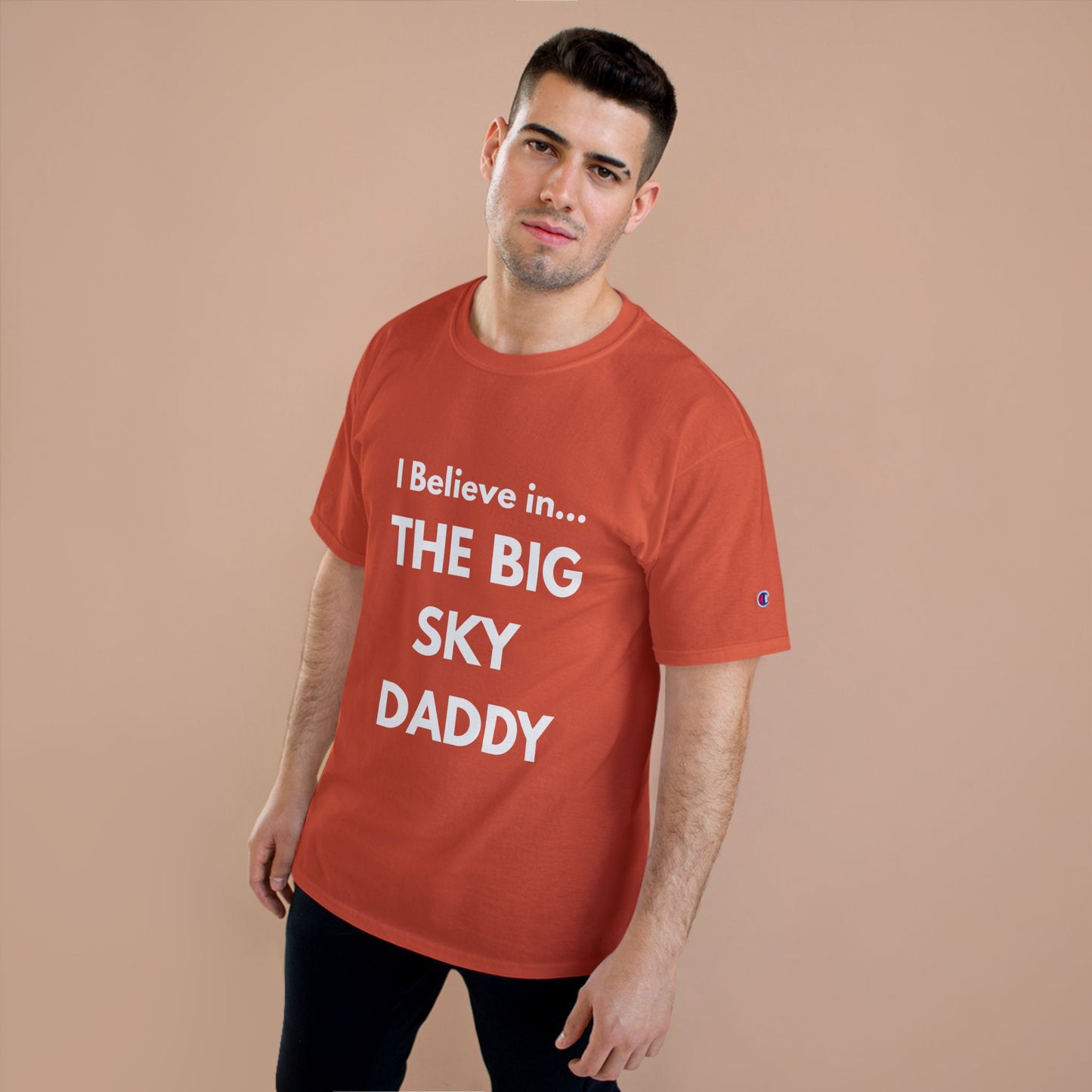 “I Believe in THE BIG SKY DADDY!!!” Champion™ Brand T-Shirt