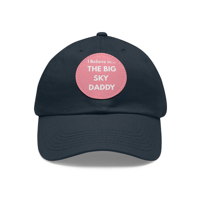 “I Believe in THE BIG SKY DADDY!!!” Leather Patch Dad Hat