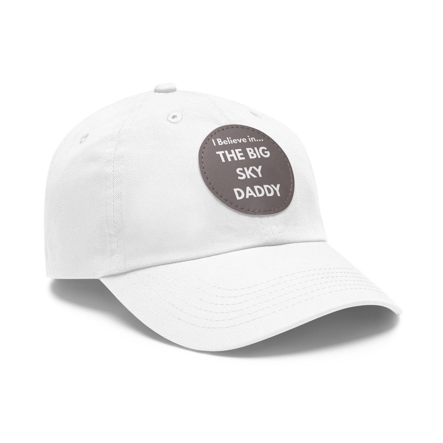 “I Believe in THE BIG SKY DADDY!!!” Leather Patch Dad Hat