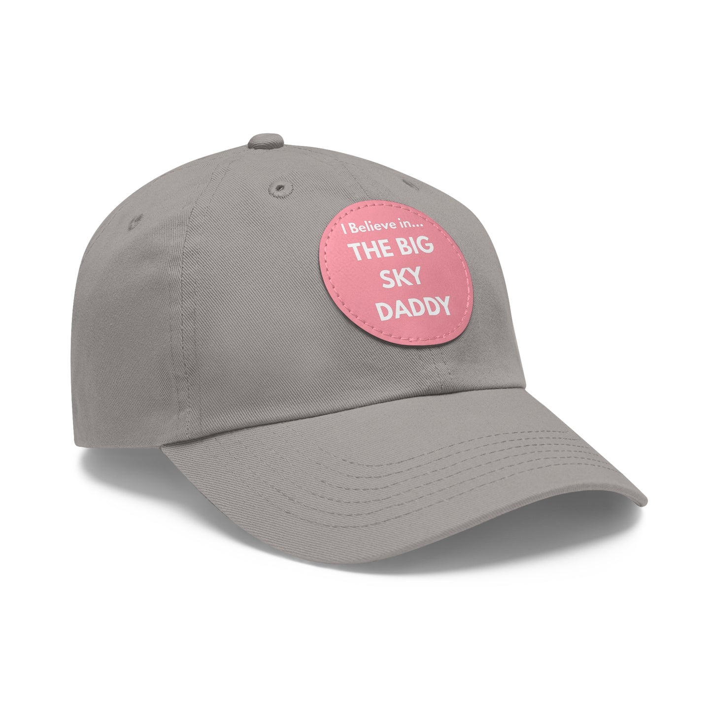 “I Believe in THE BIG SKY DADDY!!!” Leather Patch Dad Hat