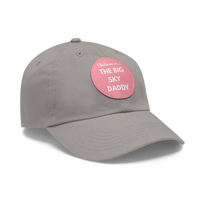 “I Believe in THE BIG SKY DADDY!!!” Leather Patch Dad Hat