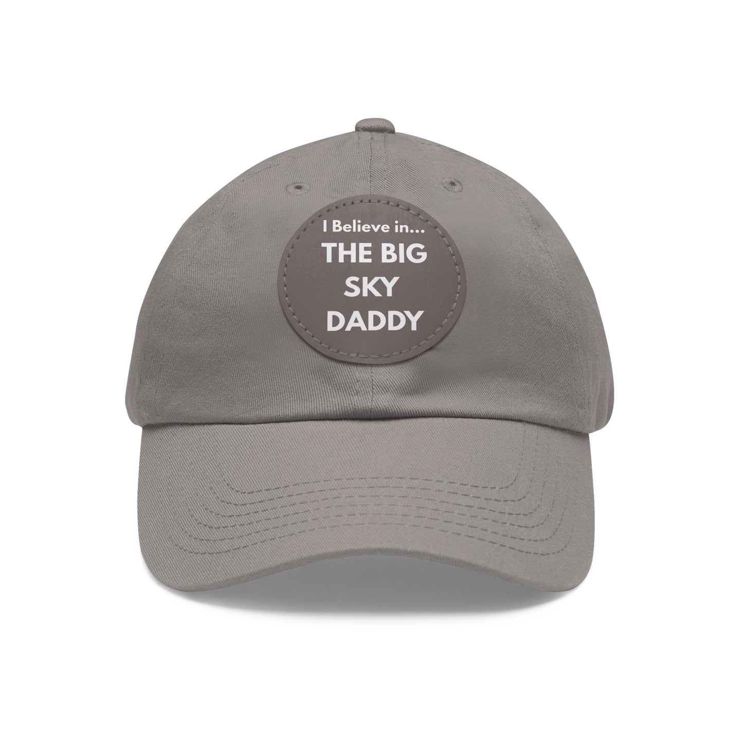 “I Believe in THE BIG SKY DADDY!!!” Leather Patch Dad Hat