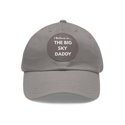 “I Believe in THE BIG SKY DADDY!!!” Leather Patch Dad Hat