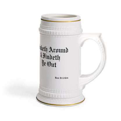 FUCKETH AROUND & FINDETH YE OUT™ — GOLD-TRIMMED BEER STEIN (20 OZ)
