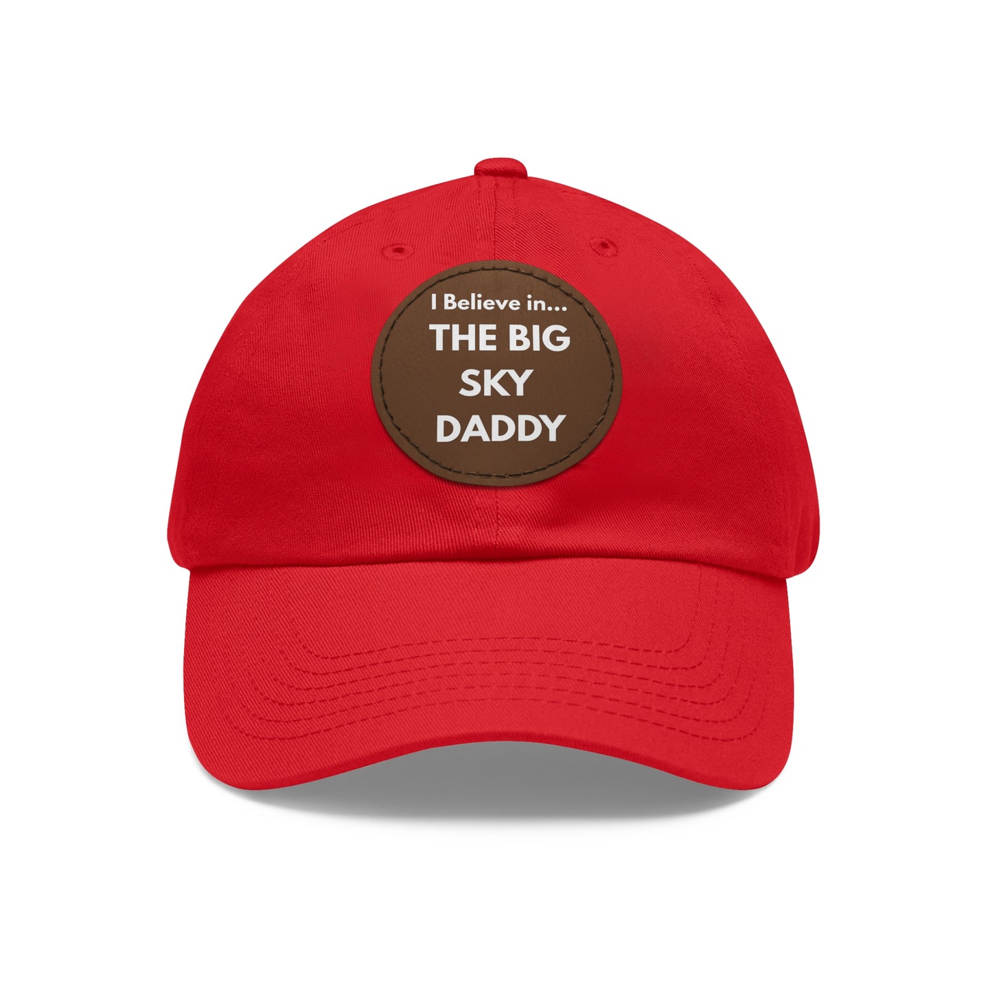 “I Believe in THE BIG SKY DADDY!!!” Leather Patch Dad Hat