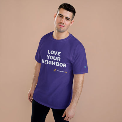 LOVE YOUR NEIGHBOR – Champion® T-Shirt