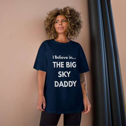 “I Believe in THE BIG SKY DADDY!!!” Champion™ Brand T-Shirt