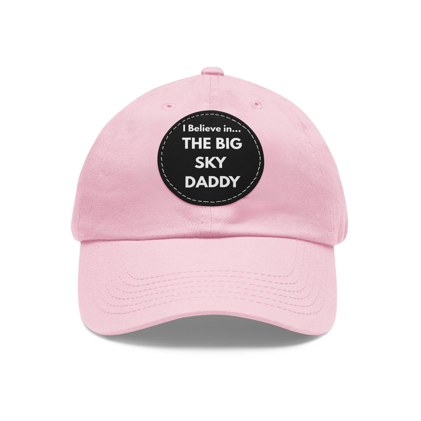 “I Believe in THE BIG SKY DADDY!!!” Leather Patch Dad Hat