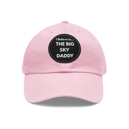 “I Believe in THE BIG SKY DADDY!!!” Leather Patch Dad Hat