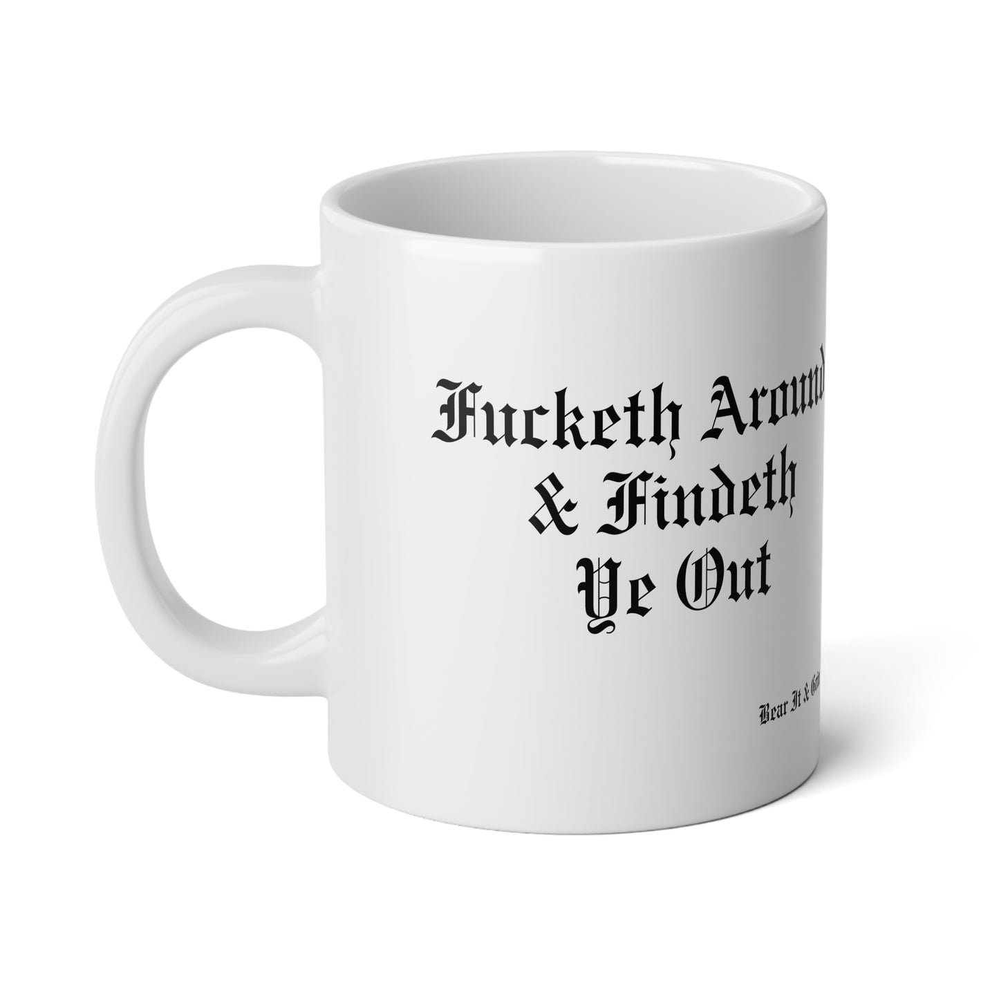 FUCKETH AROUND & FINDETH YE OUT™ — 20 oz JUMBO MUG