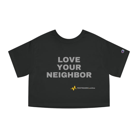LOVE YOUR NEIGHBOR ~ Champion Women's Heritage Cropped T-Shirt