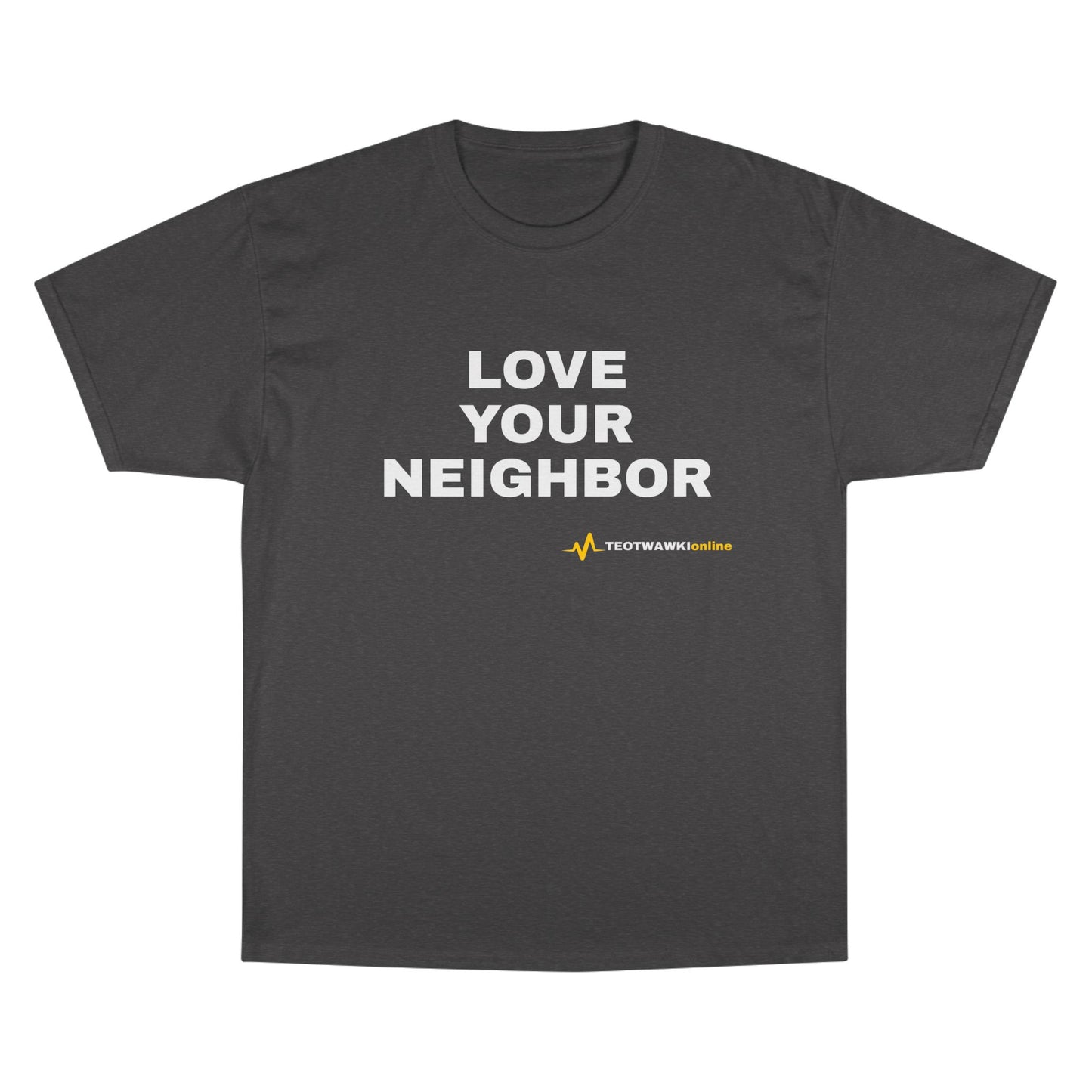LOVE YOUR NEIGHBOR – Champion® T-Shirt
