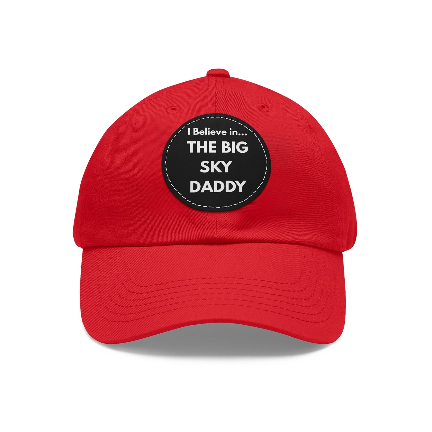 “I Believe in THE BIG SKY DADDY!!!” Leather Patch Dad Hat