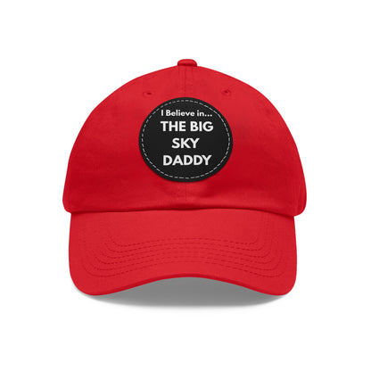 “I Believe in THE BIG SKY DADDY!!!” Leather Patch Dad Hat