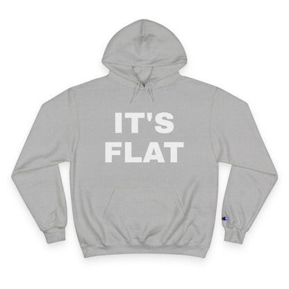 IT'S FLAT ~ Champion Hoodie