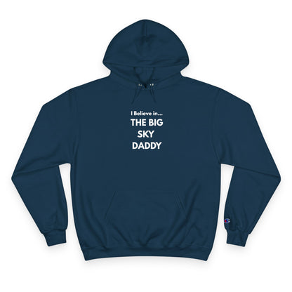 “I Believe in THE BIG SKY DADDY!!!” Champion™ Brand Hoodie