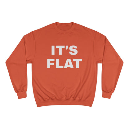 IT'S FLAT ~ Champion Sweatshirt