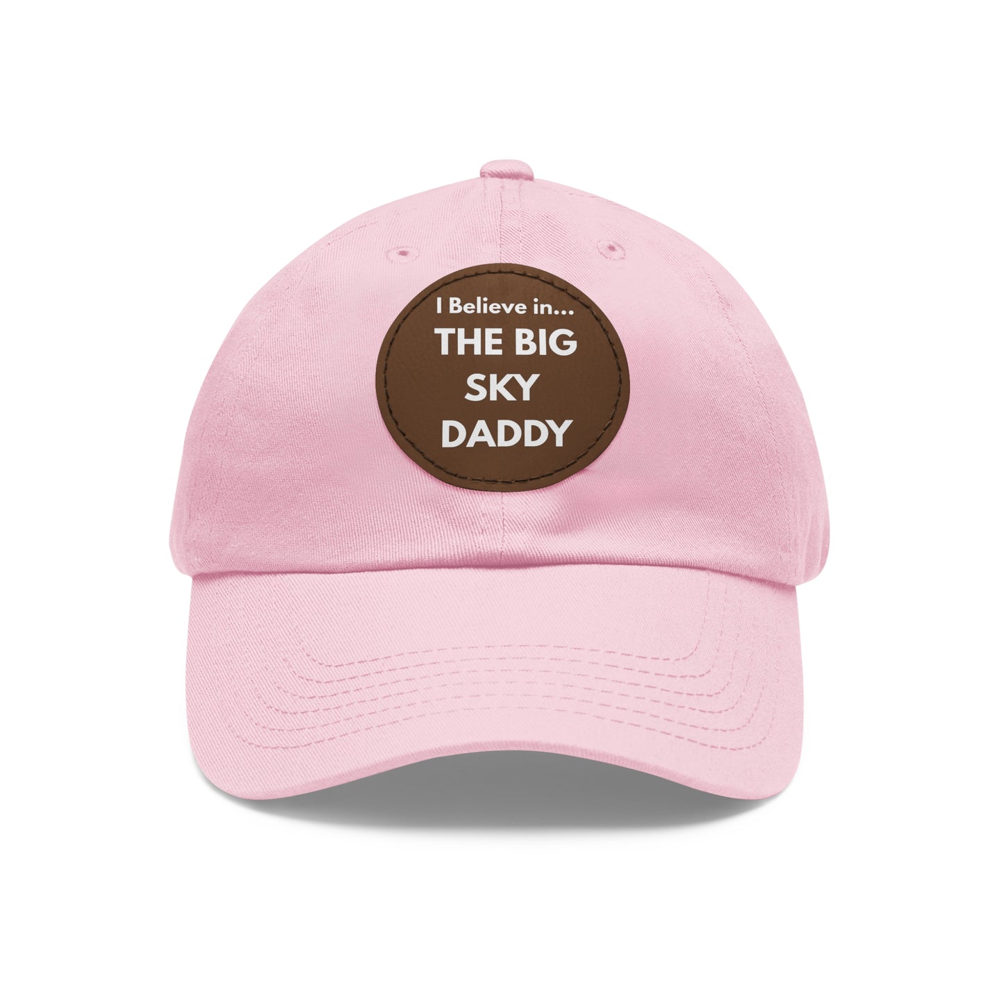 “I Believe in THE BIG SKY DADDY!!!” Leather Patch Dad Hat