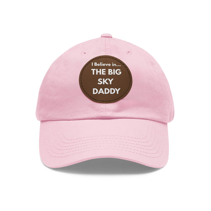 “I Believe in THE BIG SKY DADDY!!!” Leather Patch Dad Hat