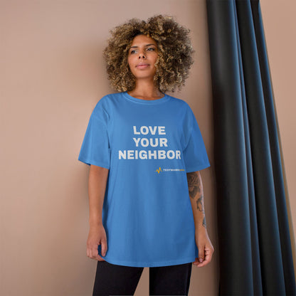 LOVE YOUR NEIGHBOR – Champion® T-Shirt