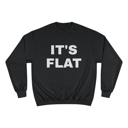 IT'S FLAT ~ Champion Sweatshirt