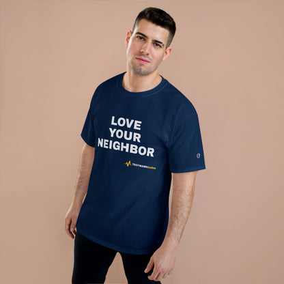 LOVE YOUR NEIGHBOR – Champion® T-Shirt