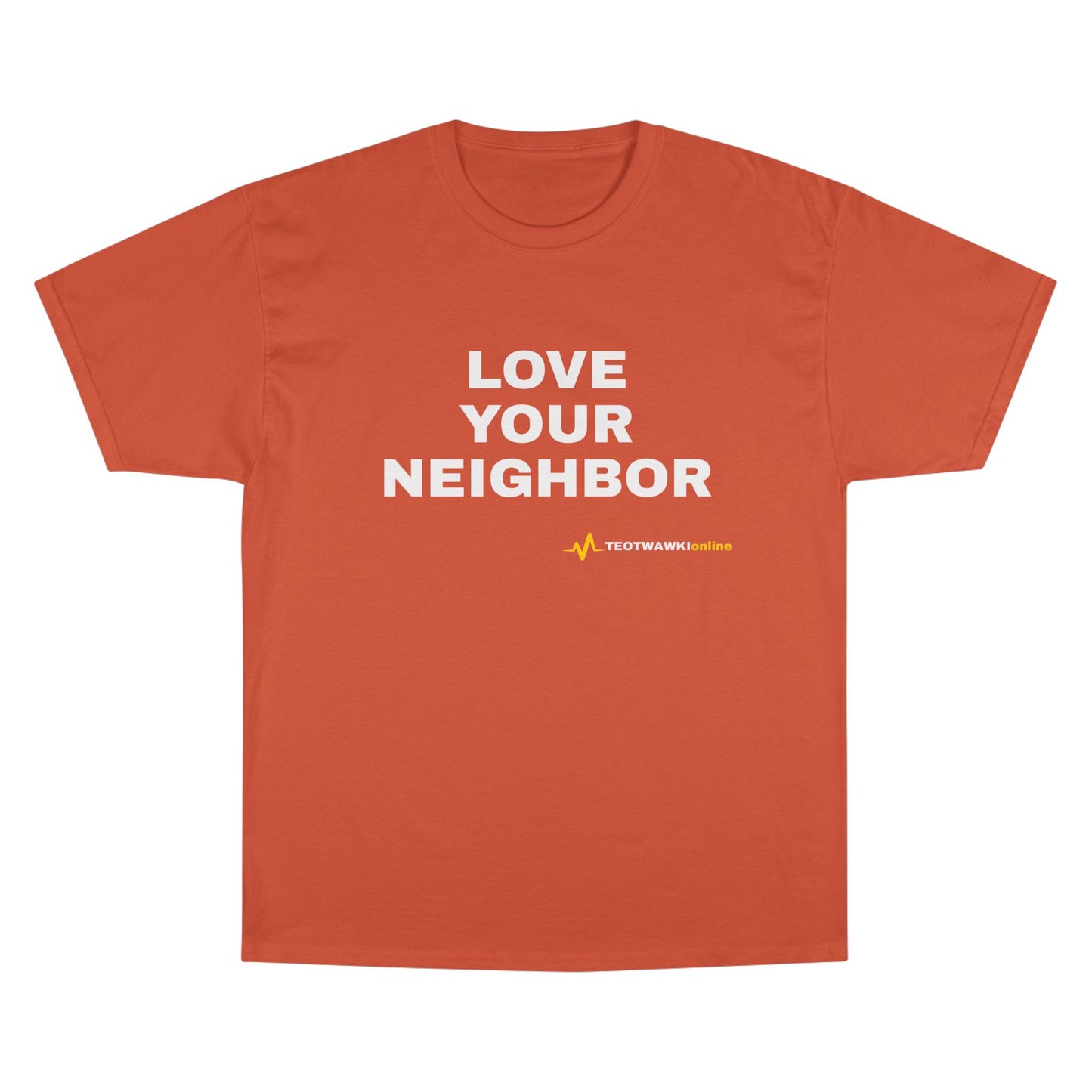 LOVE YOUR NEIGHBOR – Champion® T-Shirt