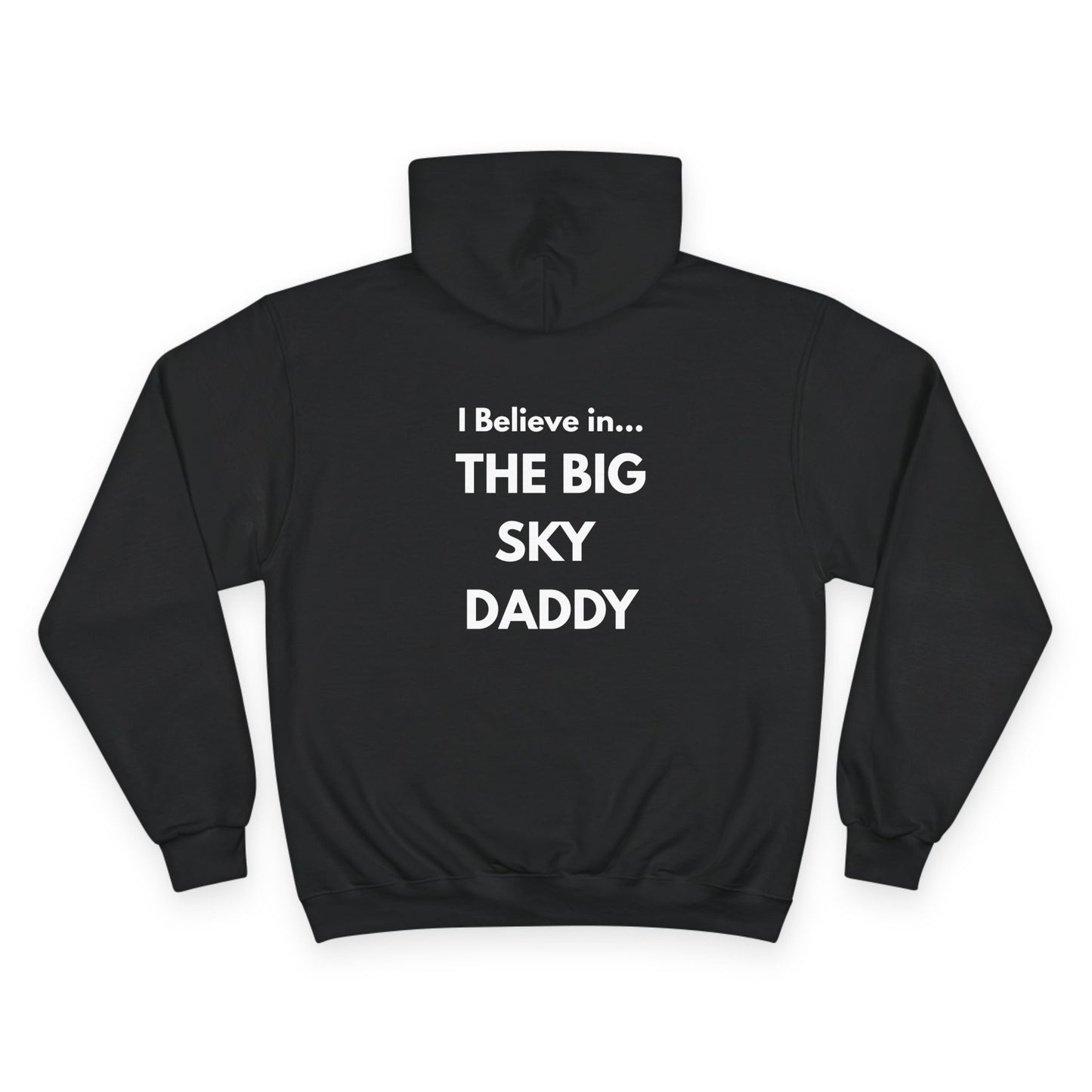 “I Believe in THE BIG SKY DADDY!!!” Champion™ Brand Hoodie